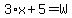 3%2Ax+%2B+5+=+W