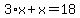 3%2Ax+%2B+x+=+18