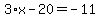 3%2Ax-20=-11