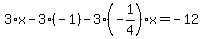 3%2Ax-3%2A%28-1%29-3%28-1%2F4%29x=-12