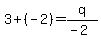 3%2B%28-2%29=q%2F%28-2%29
