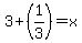 3%2B%281%2F3%29=x