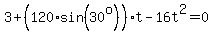 3%2B%28120%2Asin%2830%5Eo%29%29%2At-16t%5E2=0