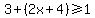 3%2B%282x%2B4%29%3E=1