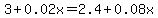 3%2B0.02x+=+2.4+%2B+0.08x