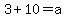 3%2B10=a