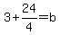 3%2B24%2F4=b