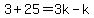 3%2B25=3k-k