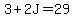 3%2B2J=29