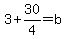 3%2B30%2F4=b
