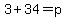 3%2B34=p