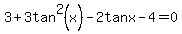 3%2B3tan%5E2%28x%29-2tanx+-4=0