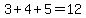 3%2B4%2B5=12
