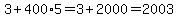 3%2B400%2A5=3%2B2000=2003