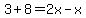 3%2B8=2x-x