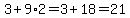 3%2B9%2A2=3%2B18=21