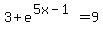 3%2Be%5E%285x-1%29=9