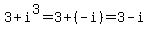 3%2Bi%5E3=3%2B%28-i%29=3-i