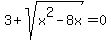 3%2Bsqrt%28x%5E2-8x%29+=+0