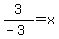 3%2F%28-+3%29+=+x