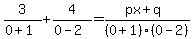 3%2F%280%2B1%29%2B4%2F%280-2%29=%28px%2Bq%29%2F%280%2B1%29%280-2%29
