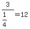 3%2F%281%2F4%29+=+12