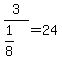 3%2F%281%2F8%29+=+24