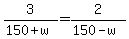 3%2F%28150%2Bw%29+=+2%2F%28150-w%29