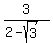 3%2F%282+-+sqrt%283%29%29