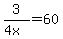 3%2F%284x%29=60