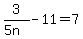 3%2F%285n%29-11=7