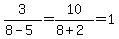 3%2F%288-5%29+=10%2F%288%2B2%29++=+1