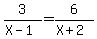 3%2F%28X-1%29=6%2F%28X%2B2%29