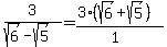 3%2F%28sqrt%286%29-sqrt%285%29%29=%283%28sqrt%286%29%2Bsqrt%285%29%29%29%2F%281%29