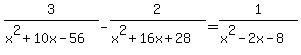 3%2F%28x%5E2%2B10x-56%29+-+2%2F%28x%5E2%2B16x%2B28%29=1%2F%28x%5E2-2x-8%29