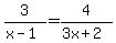 3%2F%28x-1%29+=+4%2F%283x%2B2%29
