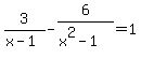 3%2F%28x-1%29-6%2F%28x%5E2-1%29=1