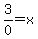 3%2F0=x