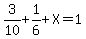 3%2F10%2B1%2F6%2BX=1