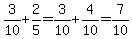 3%2F10%2B2%2F5=3%2F10%2B4%2F10=7%2F10