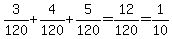 3%2F120%2B4%2F120%2B5%2F120+=+12%2F120=1%2F10