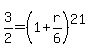 3%2F2=%281+%2B+r%2F6%29%5E21