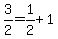 3%2F2=1%2F2%2B1