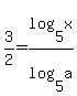 3%2F2=log%285%2Cx%29%2Flog%285%2Ca%29
