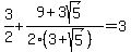 3%2F2+%2B+%289%2B3sqrt%285%29+%29%2F%282%283+%2B+sqrt%285%29%29%29+=3