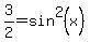 3%2F2+=+sin%5E2%28x%29