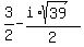 3%2F2+-+%28i%2Asqrt%2839%29%29%2F2
