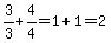 3%2F3%2B4%2F4=1%2B1=2