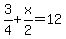 3%2F4%2Bx%2F2=12