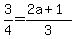3%2F4=%282a%2B1%29%2F3